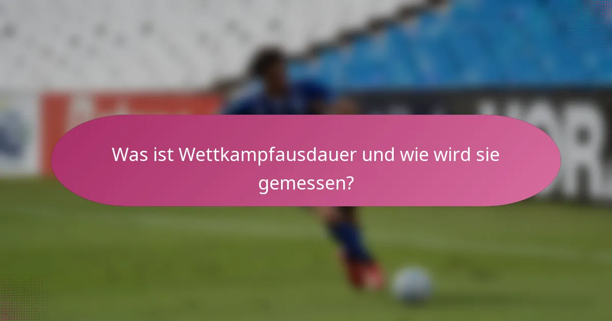 Was ist Wettkampfausdauer und wie wird sie gemessen?