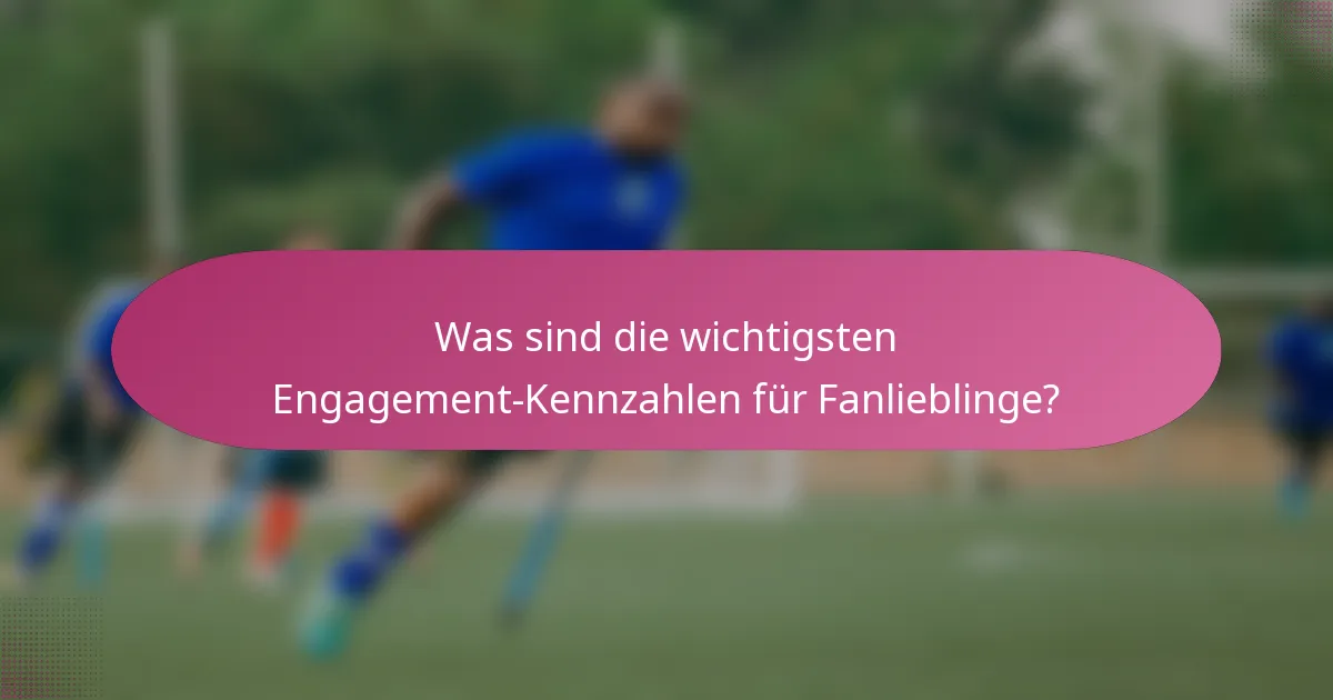 Was sind die wichtigsten Engagement-Kennzahlen für Fanlieblinge?