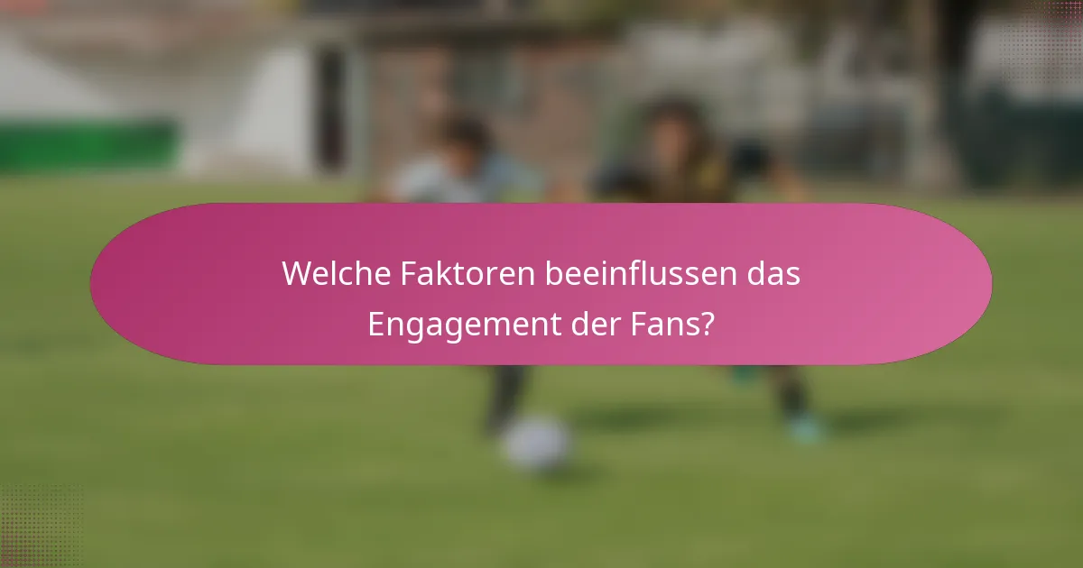 Welche Faktoren beeinflussen das Engagement der Fans?