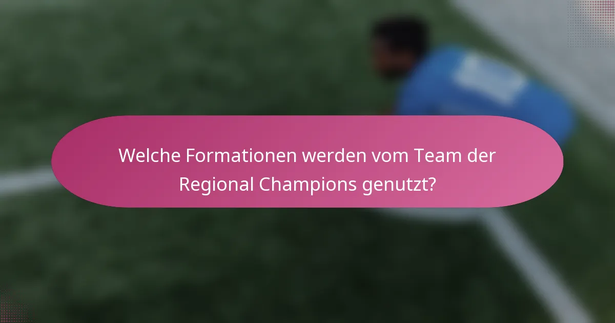 Welche Formationen werden vom Team der Regional Champions genutzt?