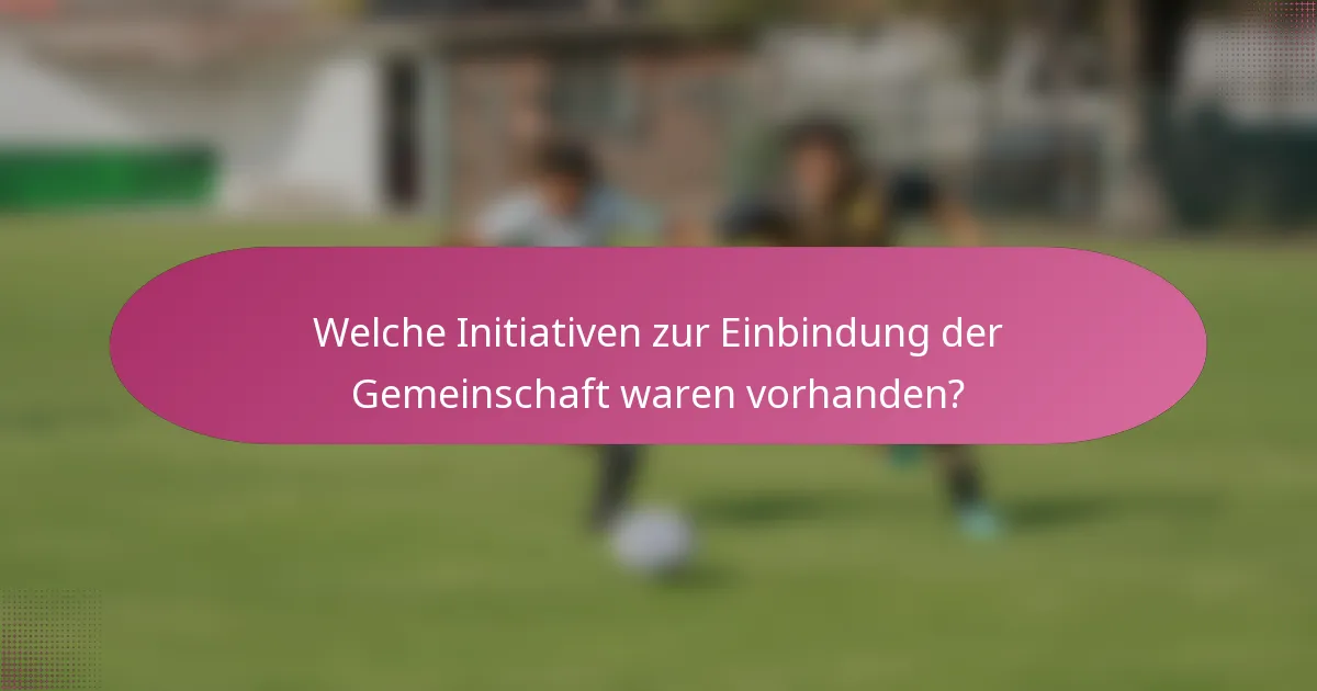 Welche Initiativen zur Einbindung der Gemeinschaft waren vorhanden?