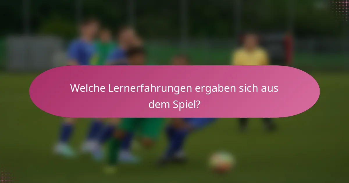 Welche Lernerfahrungen ergaben sich aus dem Spiel?