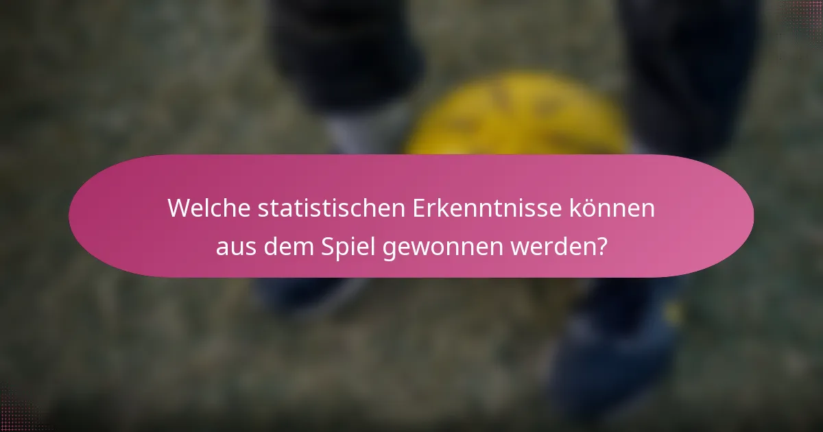 Welche statistischen Erkenntnisse können aus dem Spiel gewonnen werden?
