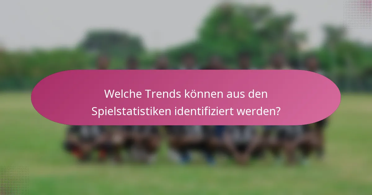 Welche Trends können aus den Spielstatistiken identifiziert werden?