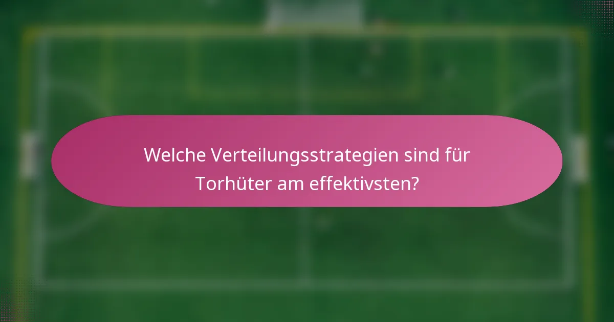 Welche Verteilungsstrategien sind für Torhüter am effektivsten?
