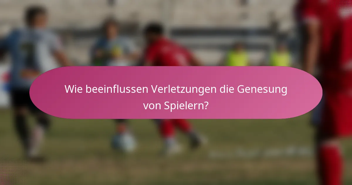 Wie beeinflussen Verletzungen die Genesung von Spielern?