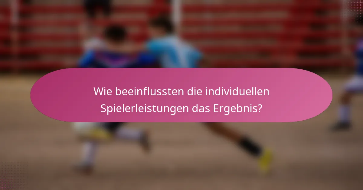 Wie beeinflussten die individuellen Spielerleistungen das Ergebnis?
