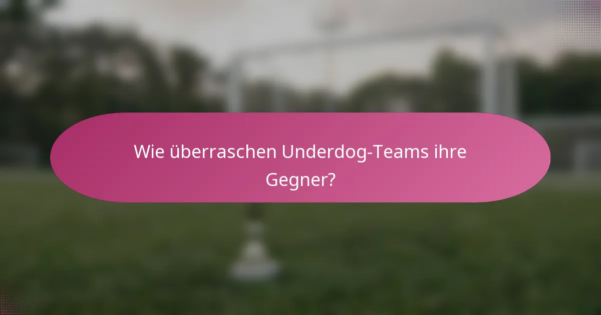 Wie überraschen Underdog-Teams ihre Gegner?