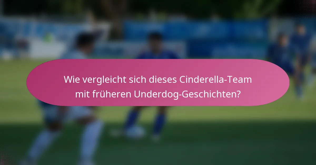 Wie vergleicht sich dieses Cinderella-Team mit früheren Underdog-Geschichten?