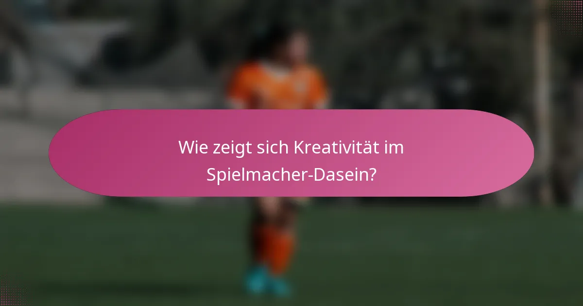 Wie zeigt sich Kreativität im Spielmacher-Dasein?